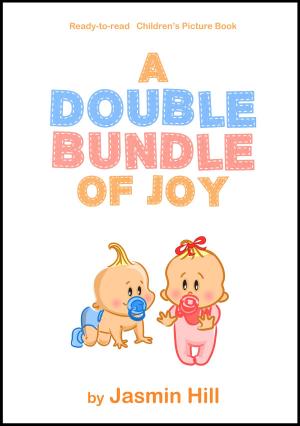 Cover of the book A Double Bundle Of Joy: Ready To Read Children's Picture Book by Jasmin Hill