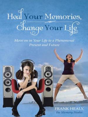 Cover of the book Heal Your Memories, Change Your Life by Stephen Williams, Kevin McCorkle
