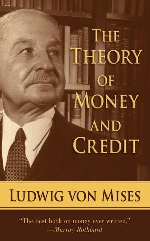 Cover of the book The Theory of Money and Credit by Jeremy N. Smith, Chad Harder, Sepp Jannotta