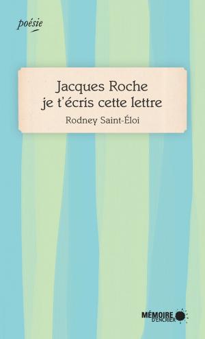 Cover of the book Jacques Roche je t'écris cette lettre by Seymour Mayne