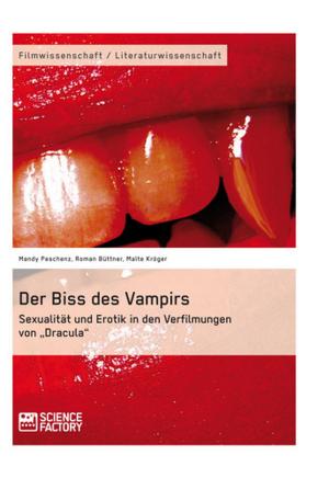 Book cover of Der Biss des Vampirs. Sexualität und Erotik in den Verfilmungen von 'Dracula'