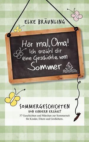 Cover of the book Hör mal, Oma! Ich erzähle Dir eine Geschichte vom Sommer by Atwood Cutting