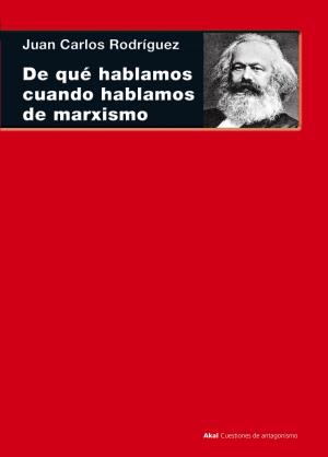 Book cover of De qué hablamos cuando hablamos de marxismo