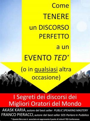 Cover of Come tenere un discorso perfetto a un evento TED (o in qualsiasi altra occasione) I Segreti dei Migliori Oratori del Mondo