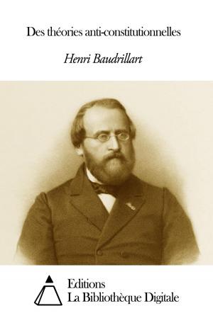 Cover of the book Des théories anti-constitutionnelles by Jean-Jacques Ampère