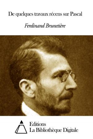 Cover of the book De quelques travaux récens sur Pascal by Ferdinand Brunetière