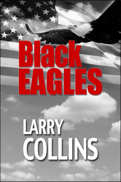 Cover of the book Black Eagles by Larry Collins, Renaissance Literary & Talent in collaboration with the Author