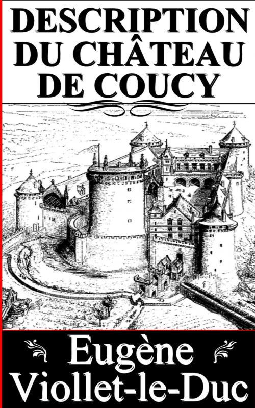 Cover of the book DESCRIPTION DU CHÂTEAU DE COUCY by Eugène Viollet-le-Duc, Sylvaine Varlaz