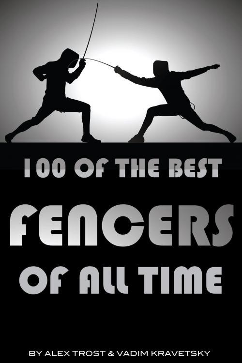 Cover of the book 100 of the Best Fencers of All Time by alex trostanetskiy, A&V