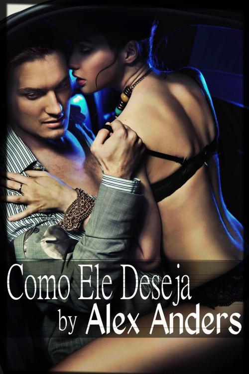 Cover of the book Como Ele Deseja by Alex Anders, RateABull Publishing