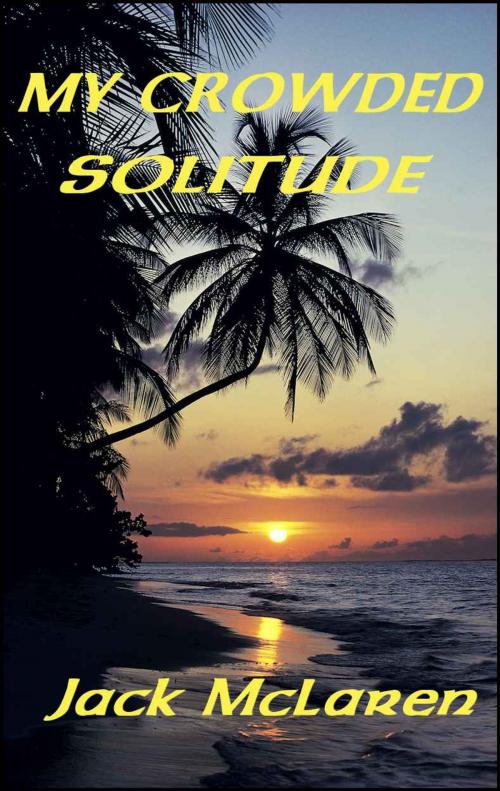 Cover of the book My Crowded Solitude by Jack McLaren, Download eBooks