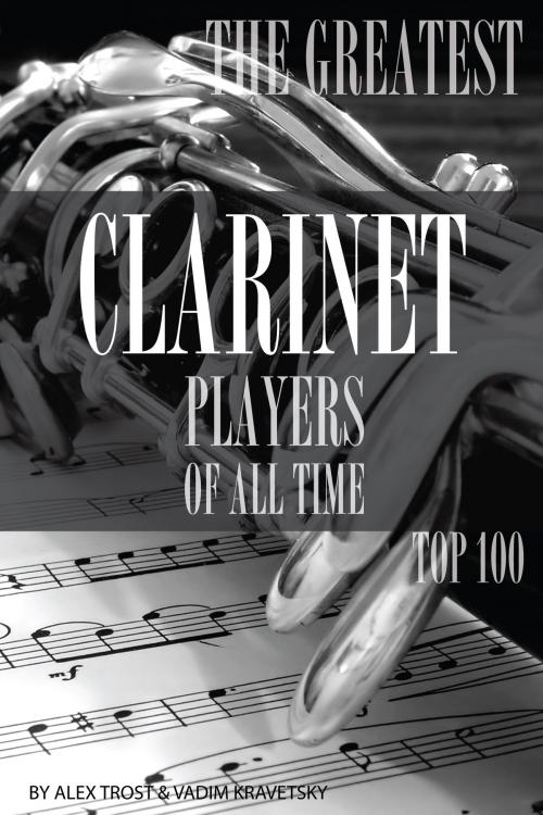 Cover of the book The Greatest Clarinet Players of All Time: Top 100 by alex trostanetskiy, A&V