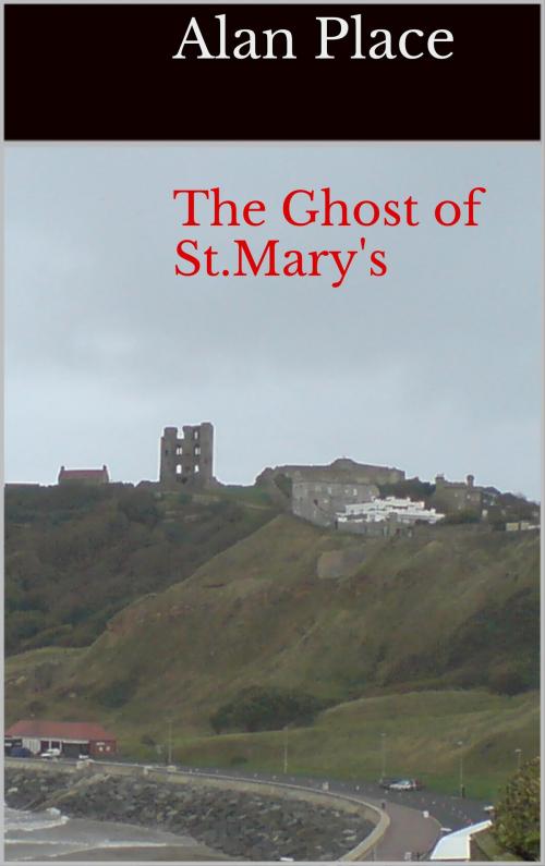 Cover of the book The Ghost of St.Mary's by Alan Place, Alan Place