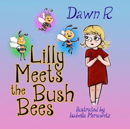 Cover of the book Lilly Meets the Bush Bees by Dawn Rynarzewski, Dawnlight Productions