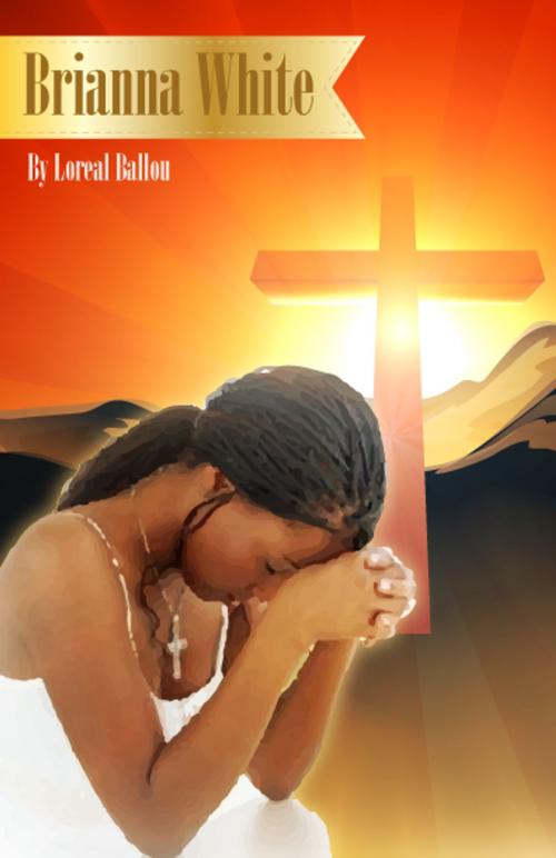 Cover of the book Brianna White by Loreal Ballou, Loreal Ballou
