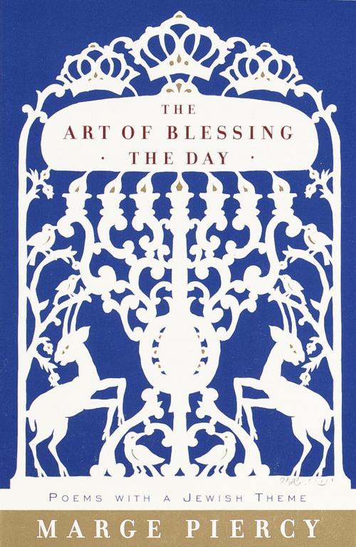 Cover of the book The Art of Blessing the Day by Marge Piercy, Knopf Doubleday Publishing Group