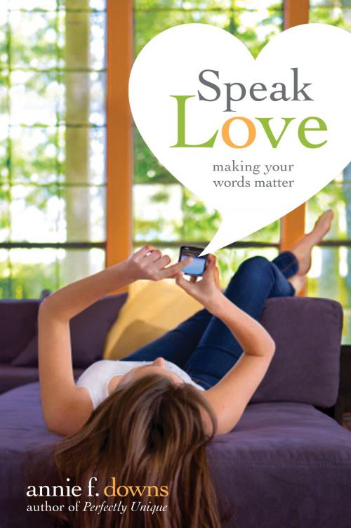 Cover of the book Speak Love by Annie F. Downs, Zonderkidz