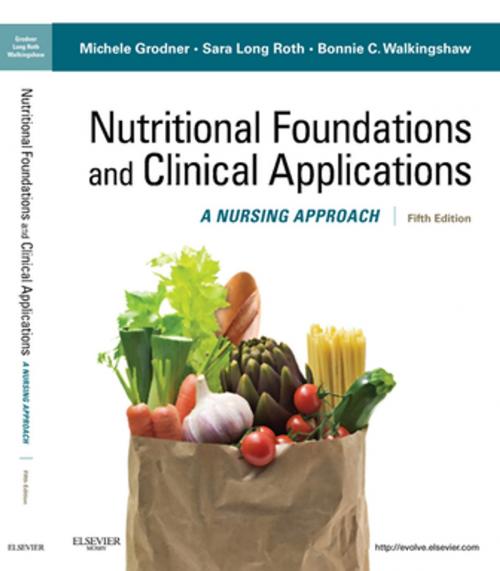 Cover of the book Nutritional Foundations and Clinical Applications - E-Book by Michele Grodner, EdD, CHES, Sara Long Roth, PhD, RD, LD, Bonnie C. Walkingshaw, MS, RN, Elsevier Health Sciences