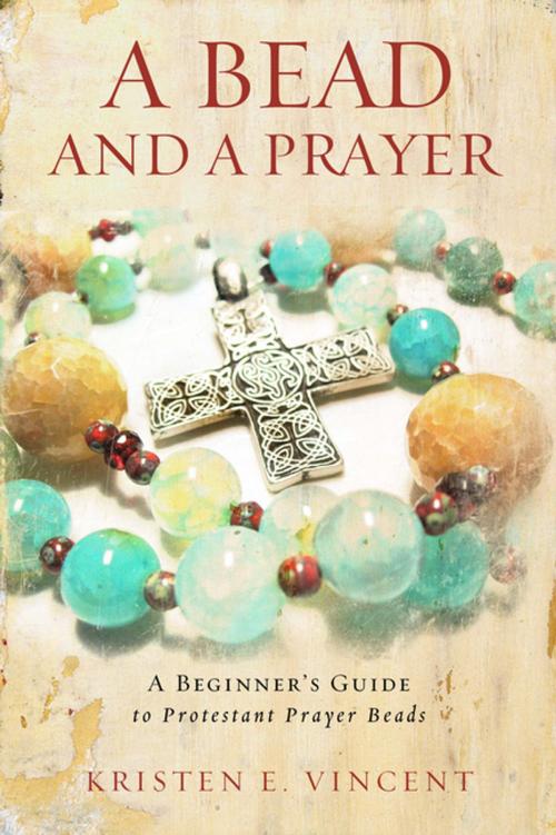 Cover of the book A Bead and A Prayer by Kristen E. Vincent, Upper Room