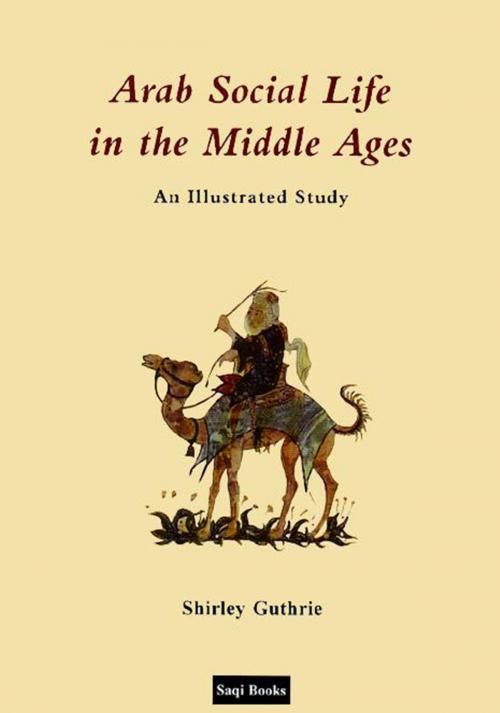 Cover of the book Arab Social Life in the Middle Ages by Shirley Guthrie, Saqi