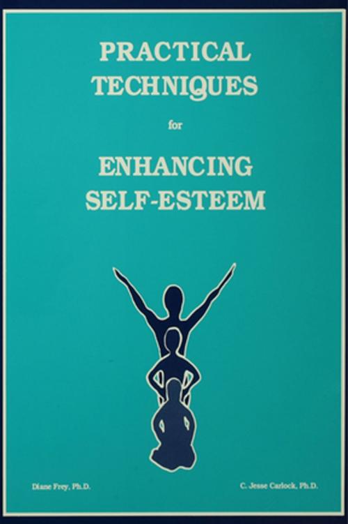 Cover of the book Practical Techniques For Enhancing Self-Esteem by Diane Frey, C. Jesse Carlock, Taylor and Francis