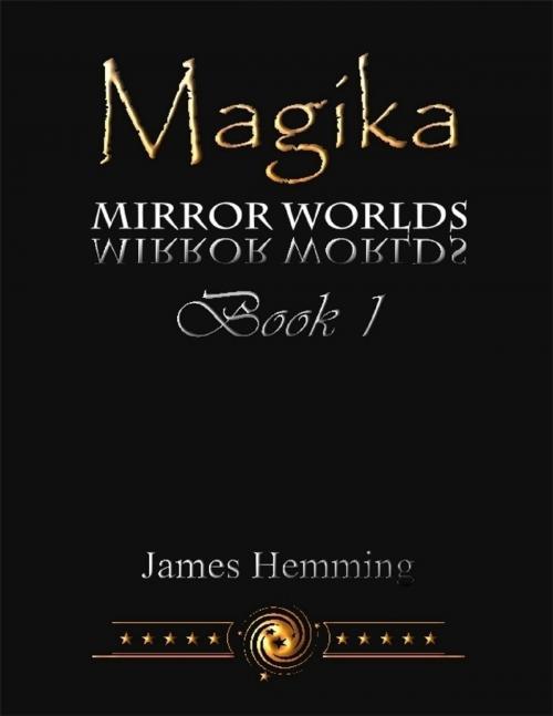 Cover of the book Magika: Mirror Worlds Book 1 by James Hemming, Lulu.com