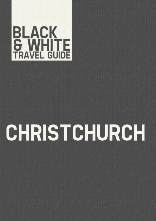 Cover of the book Christchurch: Black & White Travel Guide by Oleg Kozynenko, Oleg Kozynenko