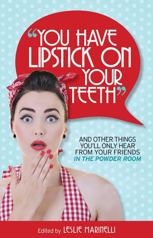 Cover of the book “You Have Lipstick on Your Teeth” and Other Things You'll Only Hear from Your Friends In The Powder Room by Leslie Marinelli, Leslie Marinelli