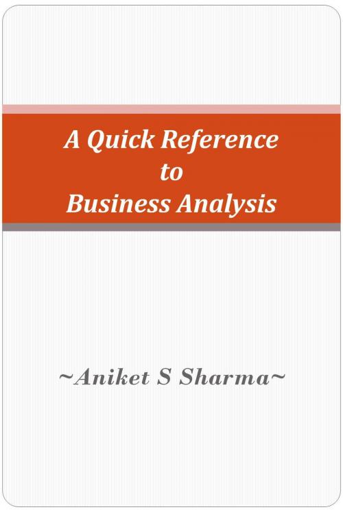 Cover of the book A Quick Reference to Business Analysis by Aniket S Sharma, Aniket S Sharma