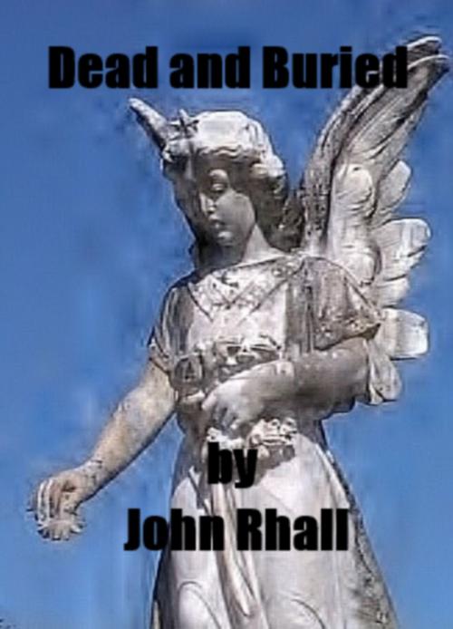 Cover of the book Dead and Buried by John Rhall, John Rhall