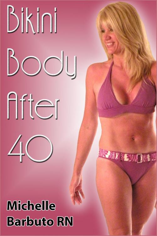 Cover of the book Bikini Body After 40 by Michelle Barbuto, Michelle Barbuto