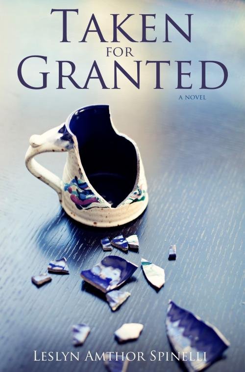 Cover of the book Taken for Granted: A Novel by Leslyn Amthor Spinelli, Leslyn Amthor Spinelli