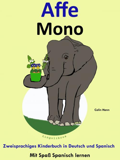 Cover of the book Zweisprachiges Kinderbuch in Deutsch und Spanisch - Affe - Mono (Die Serie zum Spanisch lernen) by Colin Hann, LingoLibros