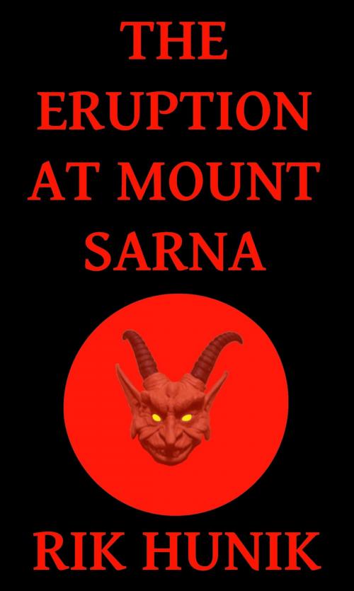 Cover of the book The Eruption At Mount Sarna by Rik Hunik, Rik Hunik