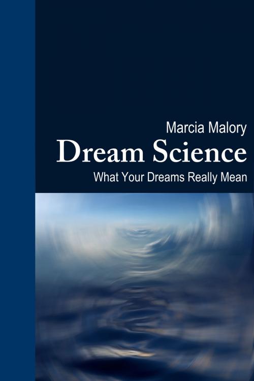 Cover of the book Dream Science: What Your Dreams Really Mean by Marcia Malory, Marcia Malory