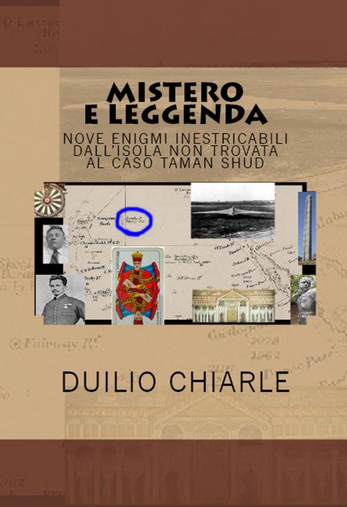 Cover of the book Mistero e leggenda nove enigmi inestricabili dall'isola non trovata al caso Taman Shud by Duilio Chiarle, Duilio Chiarle