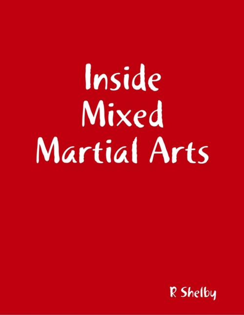 Cover of the book Inside Mixed Martial Arts by R Shelby, Lulu.com