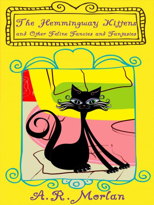 Cover of the book The Hemingway Kittens and Other Feline Fancies and Fantasies by A. R. Morlan, Wildside Press LLC