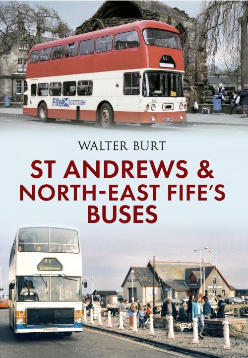 Cover of the book St Andrews and North-East Fife's Buses by Walter Burt, Amberley Publishing