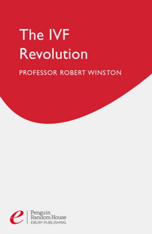 Cover of the book The Ivf Revolution by Professor Lord Robert Winston, Ebury Publishing