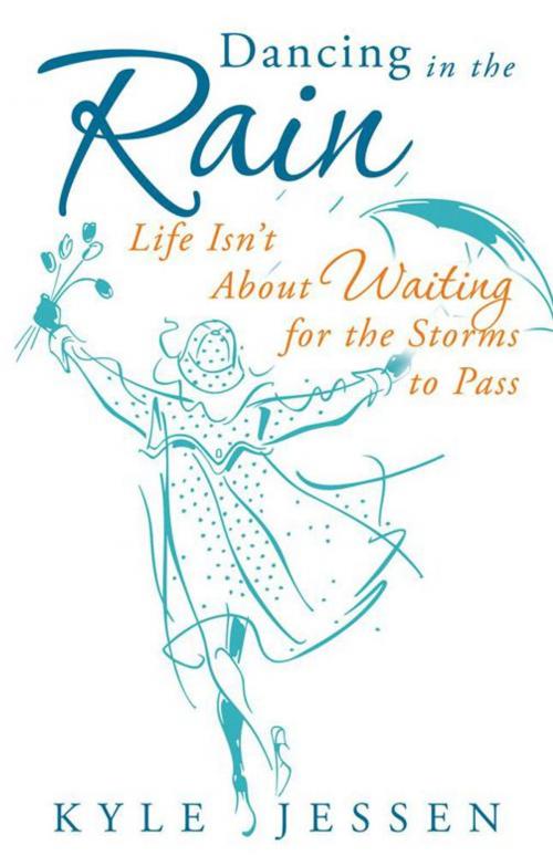 Cover of the book Dancing in the Rain by Kyle Jessen, WestBow Press