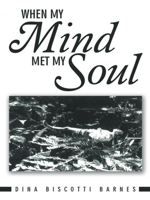 Cover of the book When My Mind Met My Soul by Dina Biscotti Barnes, Balboa Press