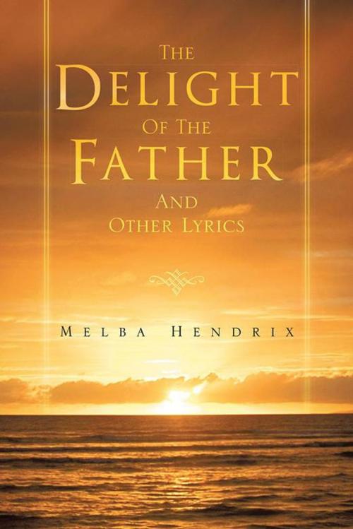 Cover of the book The Delight of the Father and Other Lyrics by Melba Hendrix, Trafford Publishing