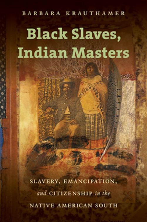 Cover of the book Black Slaves, Indian Masters by Barbara Krauthamer, The University of North Carolina Press