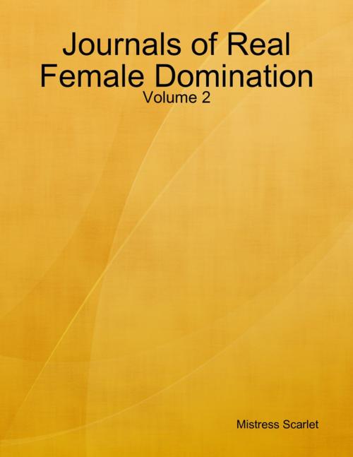 Cover of the book Journals of Real Female Domination: Volume 2 by Mistress Scarlet, Lulu.com