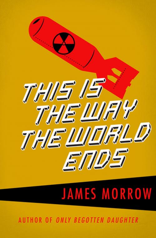 Cover of the book This Is the Way the World Ends by James Morrow, Open Road Media