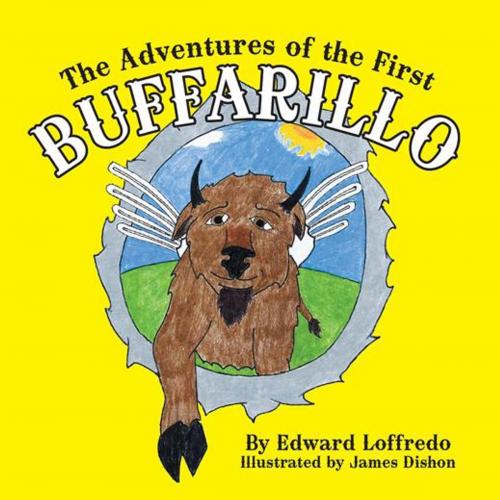 Cover of the book The Adventures of the First Buffarillo by Edward Loffredo, Archway Publishing