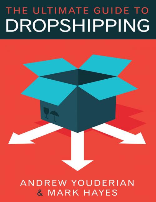 Cover of the book The Ultimate Guide to Dropshipping by Mark Hayes, Andrew Youderian, Lulu Publishing Services