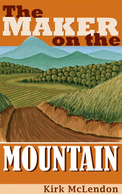 Cover of the book The Maker On the Mountain by Kirk McLendon, BookBaby