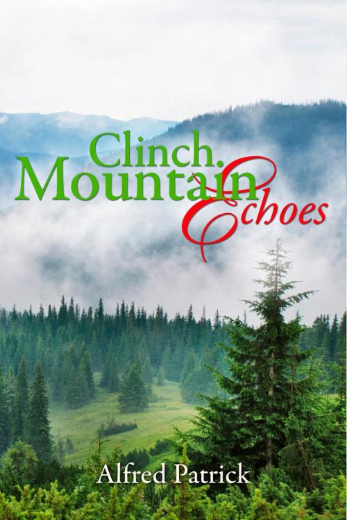 Cover of the book Clinch Mountain Echoes by Alfred Patrick, BookBaby